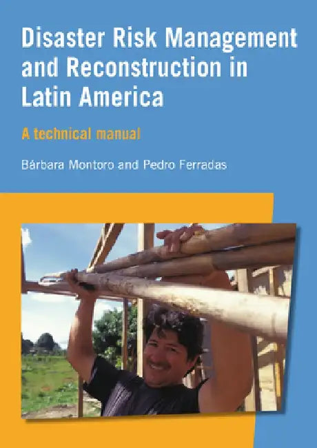 Disaster Risk Management and Reconstruction in Latin America: A Technical Guide by Bárbara Montoro