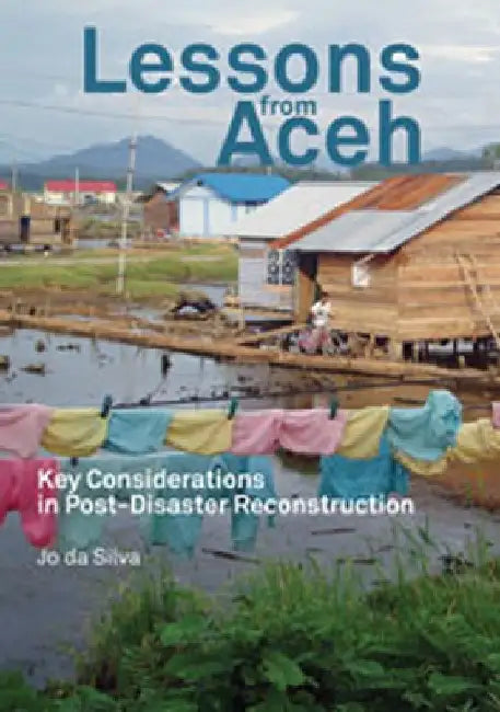 Lessons from Aceh: Key Considerations in Post-Disaster Reconstruction by Jo Da Silva