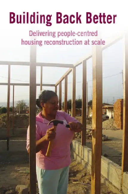 Building Back Better: Delivering People-Centred Housing Reconstruction at Scale by Lyons, Michal