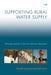 Supporting Rural Water Supply: Moving Towards a Service Delivery Approach by Stef Smits