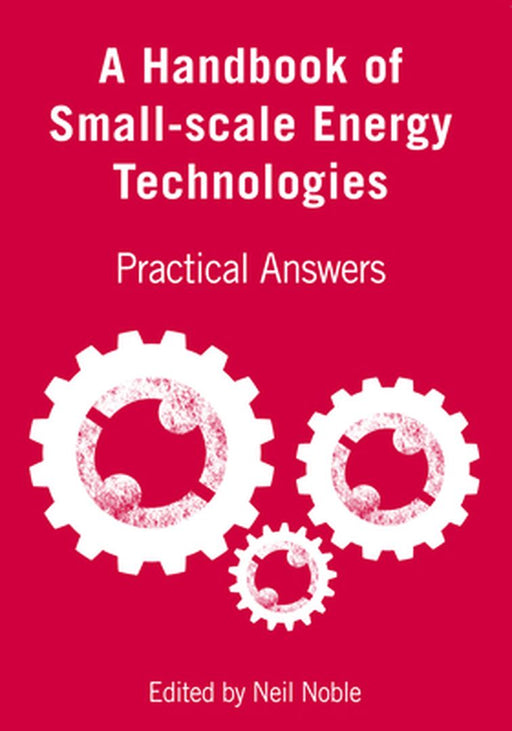 A Handbook Of Small-Scale Energy Technologies: Practical Answers by Neil Noble