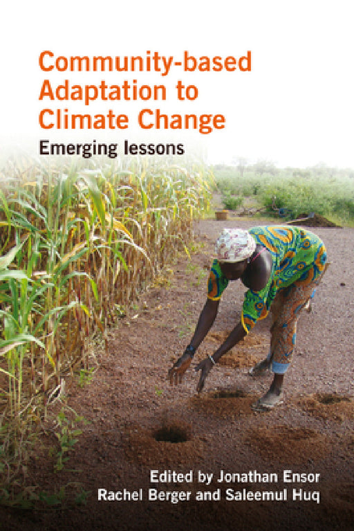 Community-Based Adaptation to Climate Change: Emerging Lessons by Jonathan Ensor, Rachel Berger, Saleemul Huq