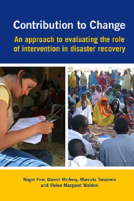 Contribution to Change: An Approach to Evaluating the Role of Intervention in Disaster Recovery by Roger Few