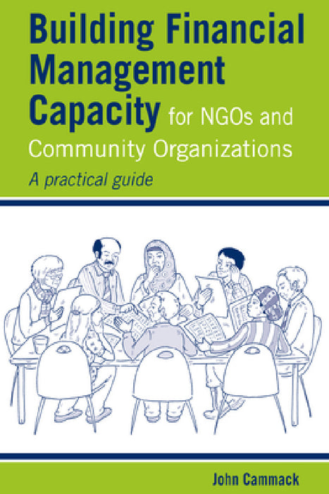 Building Financial Management Capacity for Ngos and Community Organizations: A Practical Guide by John Cammack