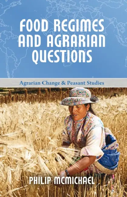Food Regimes and Agrarian Questions by Philip McMichael
