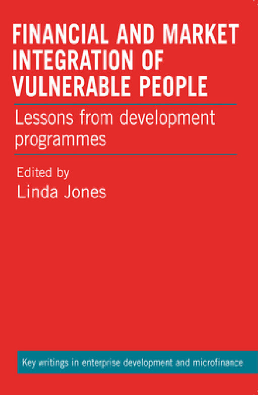 Financial and Market Integration of Vulnerable People: Lessons from Development Programmes by Linda Jones