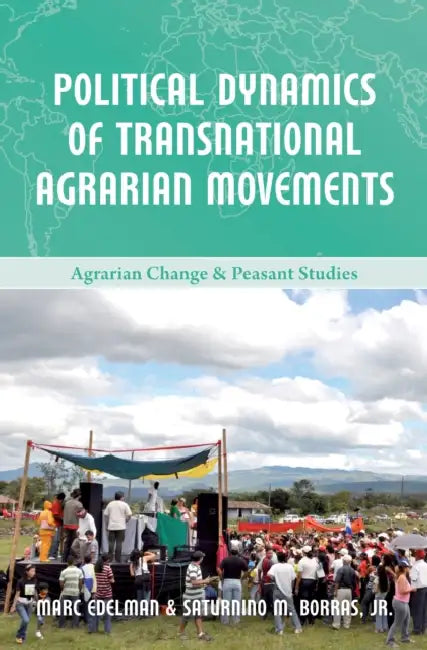 Political Dynamics of Transnational Agrarian Movements by Marc Edelman, Saturnino Borras