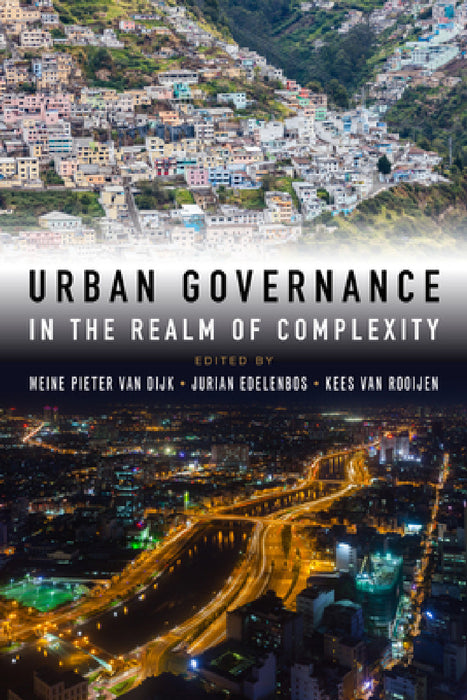 Urban Governance in the Realm of Complexity: Evidence for Sustainable Pathways by Meine Pieter Van Dijk, Jurian Edelenbos, Kees Van Rooijen