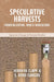 Speculative Harvests: Financialization, Food and Agriculture by Jennifer Clapp, S. Ryan Isakson