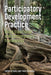Participatory Development Practice: Using Traditional and Contemporary Frameworks by Anthony Kelly, Peter Westoby