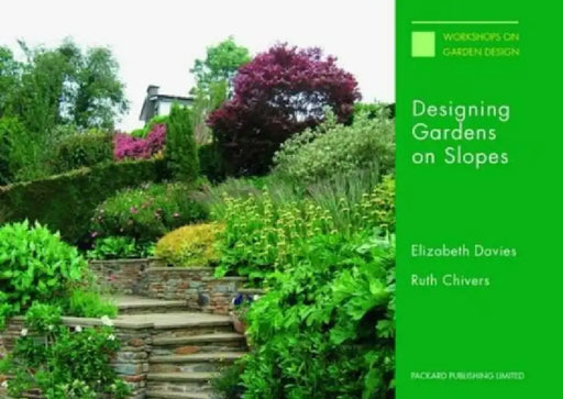 Designing Gardens on Slopes by Elizabeth Davies, Ruth Chivers