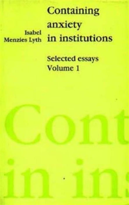 Containing Anxiety in Institutions: Selected Essays Vol1