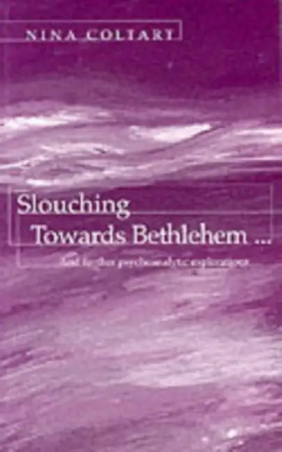 Slouching Towards Bethlehem...: And Further Psychoanalytic Explorations by Raymond Wheeler