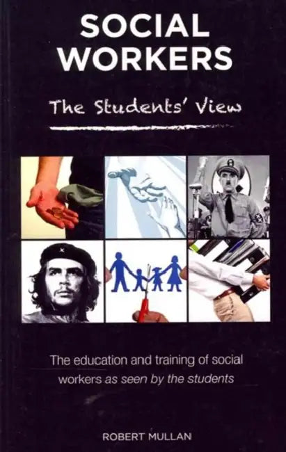 Social Workers: The Students' View: The Education and Training of Social Workers as Seen by the Students by Robert Mullan
