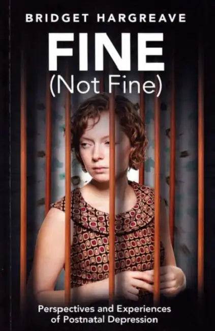 Fine (Not Fine): Perspectives and Experiences of Postnatal Depression by Bridget Hargreave