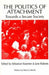 The Politics of Attachment: Towards a Secure Society by Sebastian Kraemer