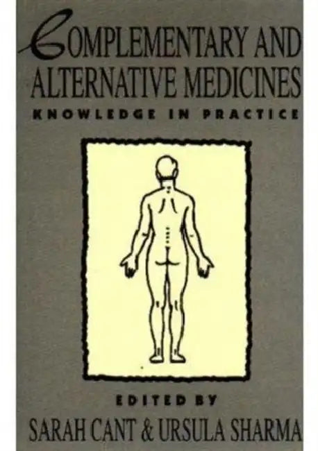 Complementary and Alternative Medicines: Knowledge in Practice by Sarah Cant, Ursula Sharma