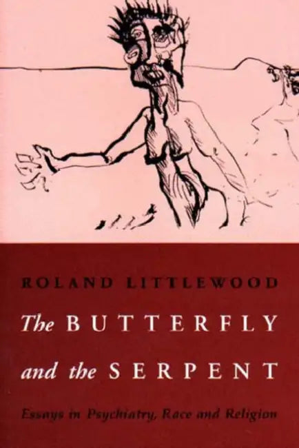 The Butterfly and the Serpent: Essays in Psychiatry, Race and Religion by Barbara Steadman