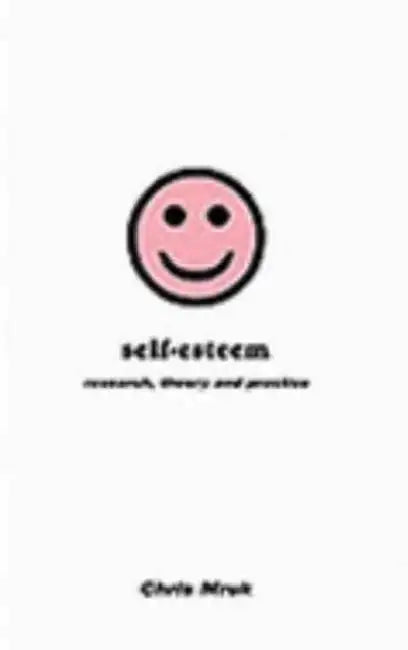 Self-esteem: Research, Theory and Practice by Christopher J. Mruk