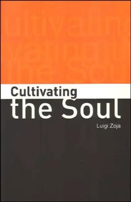 Cultivating the Soul by Luigi Zoja, Mark Kyburz, John Peck