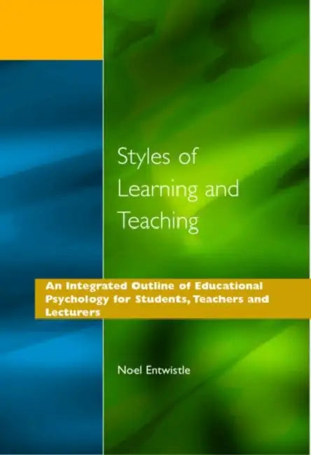 Styles of Learning and Teaching: An Integrated Outline of Educational Psychology for Students, Teachers and Lecturers by Noel J. Entwistle