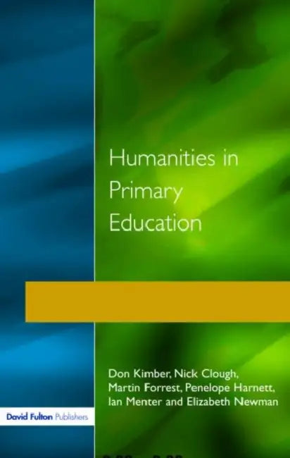 Humanities in Primary Education: History, Geography and Religious Education in the Classroom by Don Kimber, Nick Clough, Martin Forrest