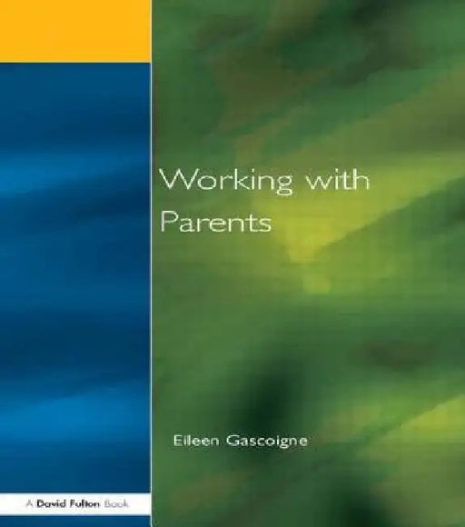 Working with Parents: as Partners in Special Educational Needs by Gascoigne Eileen