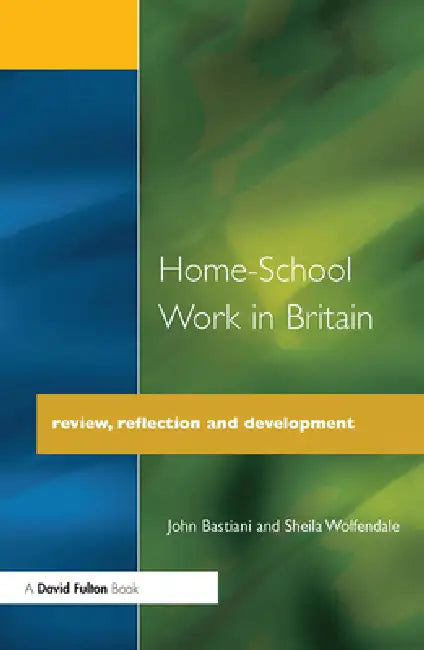 Home-School Work in Britain: Review, Reflection, and Development by John Bastiani