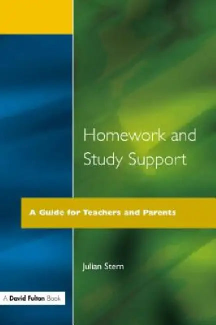 Homework and Study Support: A Guide for Teachers and Parents by Julian Stern