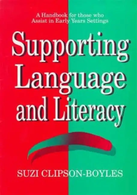 Supporting Language And Literacy: A Handbook for Those Who Assist in Early Years Settings by Suzi Clipson-Boyles