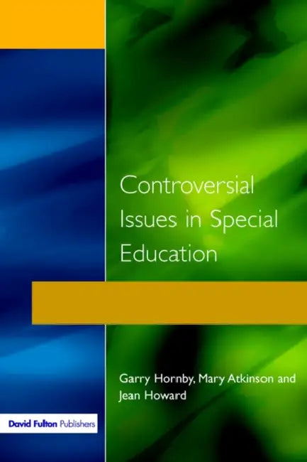 Controversial Issues in Special Education by Garry Hornby, Jean Howard, Mary Atkinson