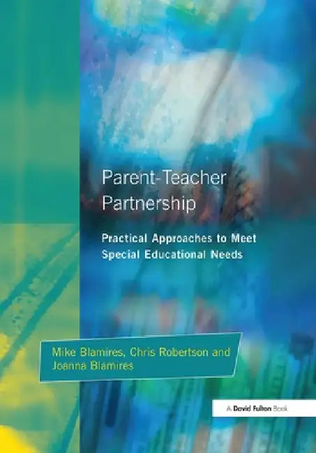 Parent-Teacher Partnership: Practical Approaches to Meet Special Educational Needs by Mike Blamires, Joanna Blamires, Chris Robertson
