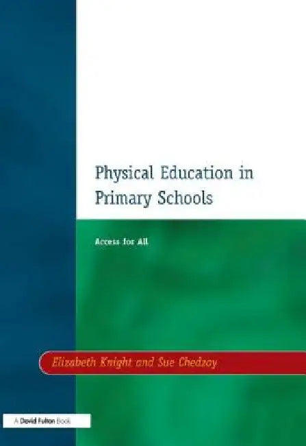 Physical Education in Primary Schools: Access for All by Elizabeth Knight, Sue Chedzoy