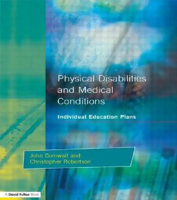 Individual Education Plans Physical Disabilities and Medical Conditions by John Cornwall