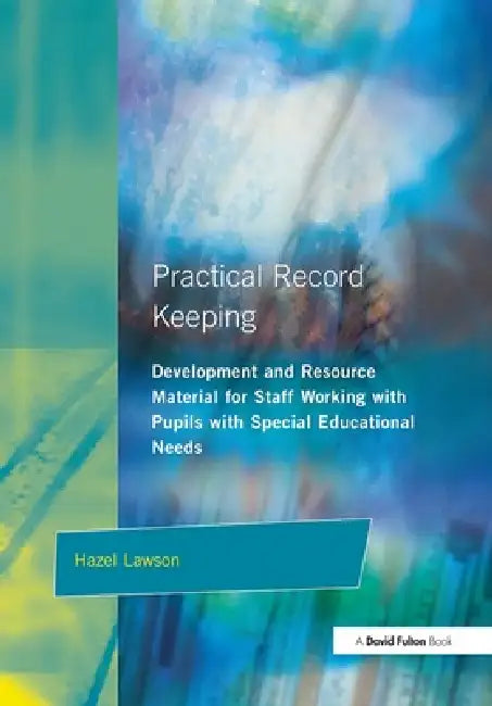 Practical Record Keeping: Development and Resource Material for Staff Working with Pupils with Special Educational Needs by Hazel Lawson
