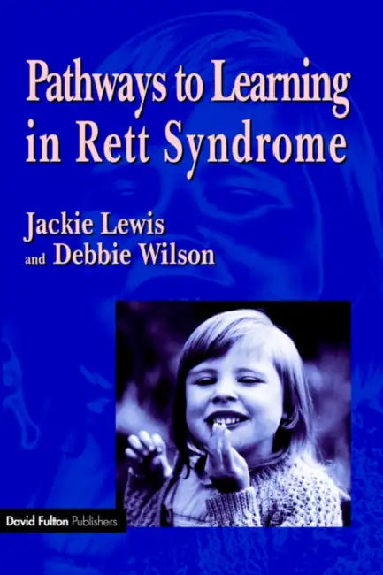 Pathways to Learning in Rett Syndrome by Debbie Wilson