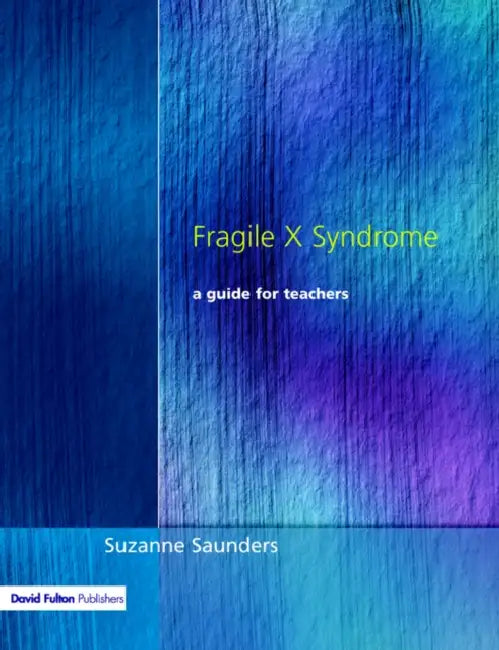 Fragile X Syndrome: A Guide for Teachers by Suzanne Saunders