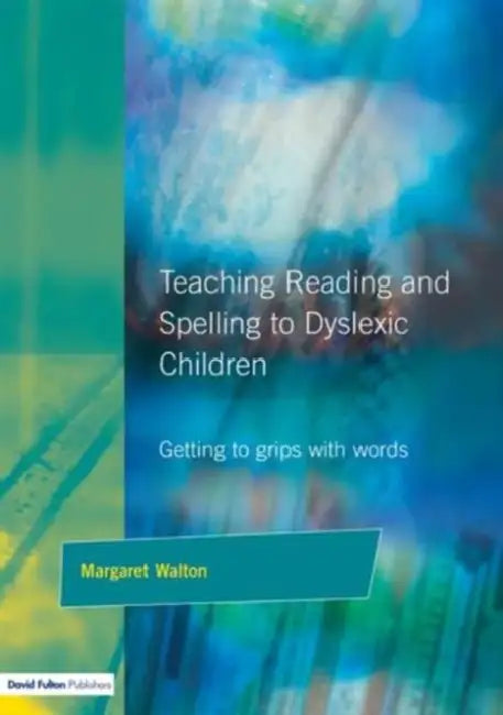 Teaching Reading and Spelling to Dyslexic Children: Getting to Grips with Words by Margaret Walton