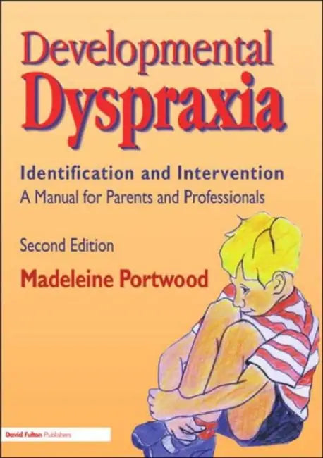 Developmental Dyspraxia: Identification and Intervention: A Manual for Parents and Professionals by Madeleine Portwood