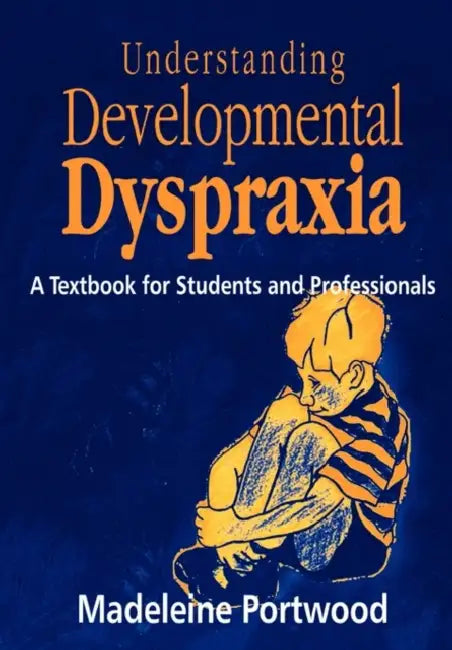 Understanding Developmental Dyspraxia: A Textbook for Students and Professionals by Madeleine Portwood