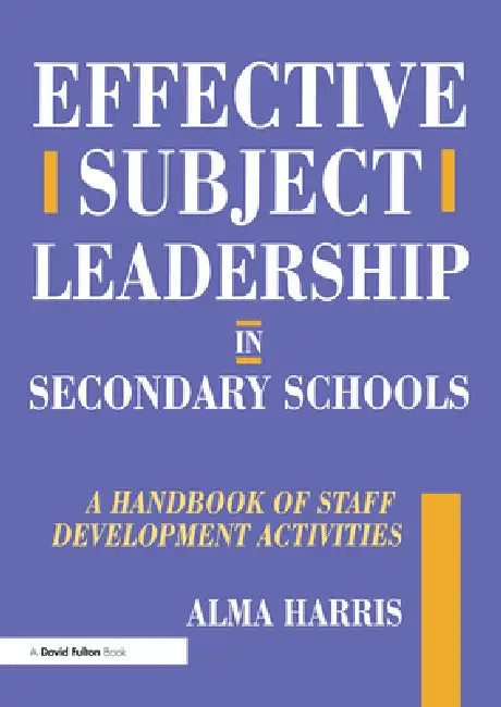 Effective Subject Leadership in Secondary Schools: A Handbook of Staff Development Activities by Alma Harris