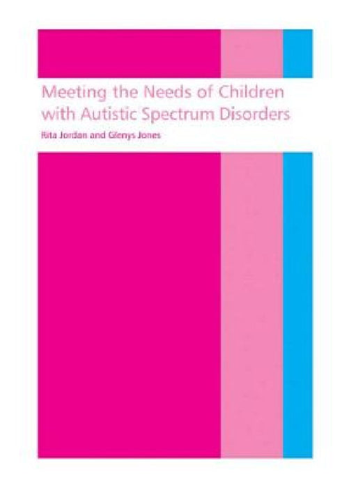 Meeting The Needs Of Children With Autistic Spectrum Disorders  by Rita Jordan