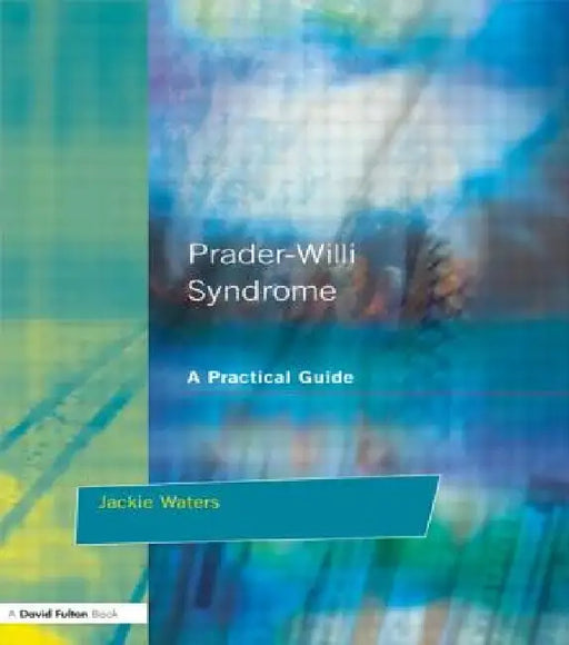 Prader-Willi Syndrome: A practical guide by Jackie Waters
