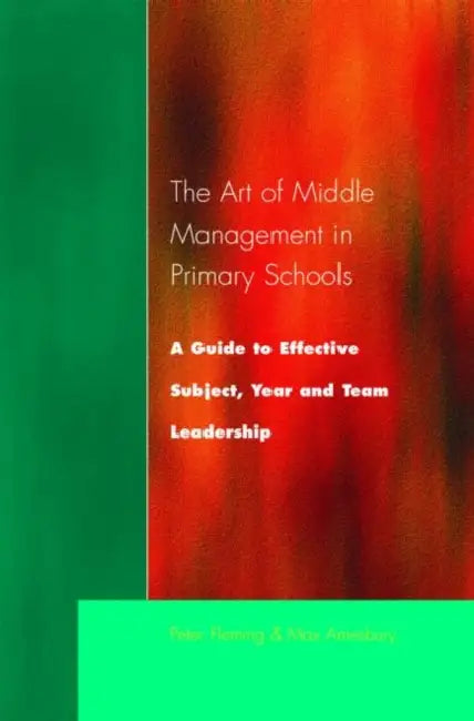 The Art of Middle Management in Secondary Schools: A Guide to Effective Subject and Team Leadership by Peter Fleming