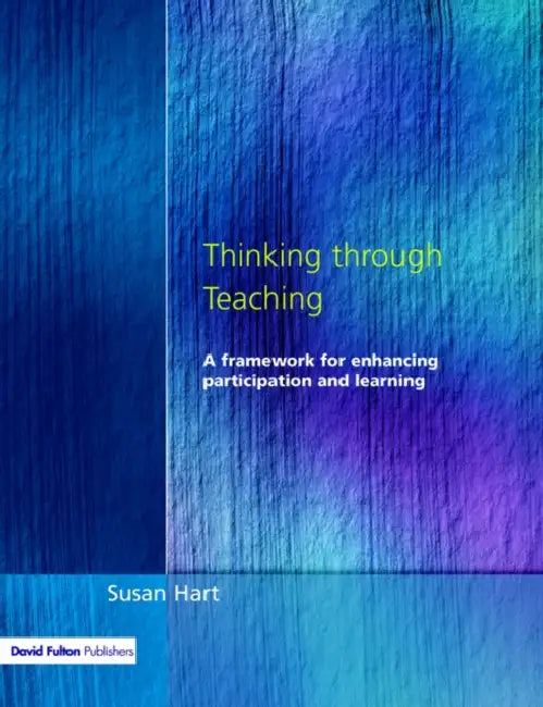 Thinking Through Teaching: A Framework for Enhancing Participation and Learning by Susan Hart