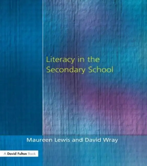 Literacy in the Secondary School by Maureen Lewis, David Wray