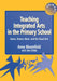 Teaching Integrated Arts in the Primary School: Dance, Drama, Music, and the Visual Arts by Anne Bloomfield, John Childs