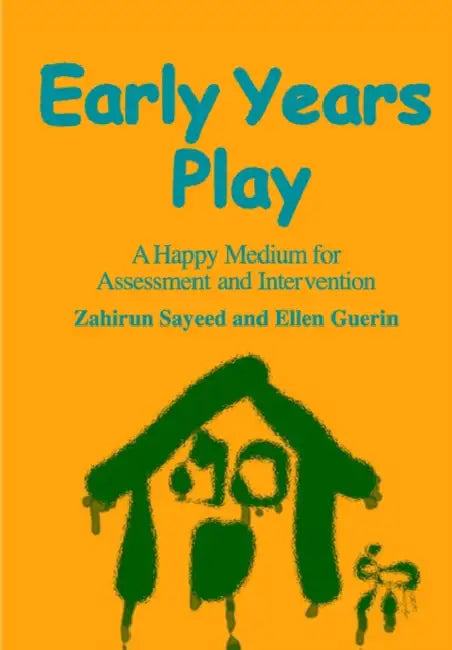 Early Years Play: A Happy Medium for Assessment and Intervention by Zahirun Sayeed