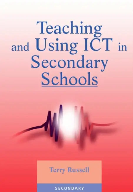 Teaching and Using ICT in Secondary Schools by Terry Russell