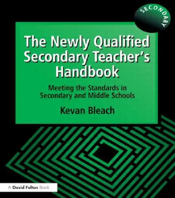 The Newly Qualified Secondary Teacher's Handbook: Meeting the Standards in Secondary and Middle Schools by Kevan Bleach